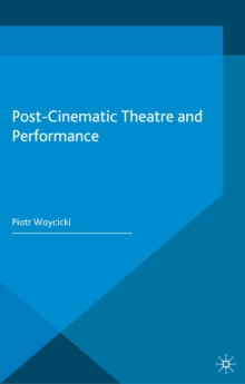 Post-Cinematic Theatre and Performance