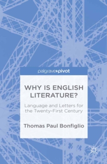 Why is English Literature? : Language and Letters for the Twenty-First Century