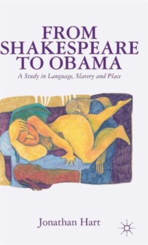 From Shakespeare to Obama : A Study in Language, Slavery and Place, Hardback Book From Shakespeare to Obama : A Study in Language, Slavery and Place, Hardback Book