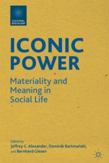 Iconic Power : Materiality and Meaning in Social Life, Paperback / softback Book Iconic Power : Materiality and Meaning in Social Life, Paperback / softback Book