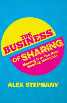 The Business of Sharing : Making it in the New Sharing Economy