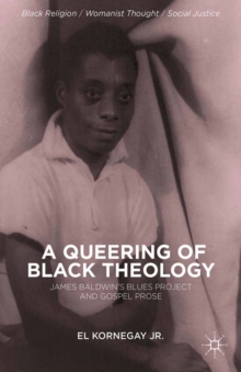 A Queering of Black Theology : James Baldwin's Blues Project and Gospel Prose