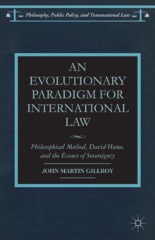 An Evolutionary Paradigm for International Law : Philosophical Method, David Hume, and the Essence of Sovereignty, Hardback Book An Evolutionary Paradigm for International Law : Philosophical Method, David Hume, and the Essence of Sovereignty, Hardback Book