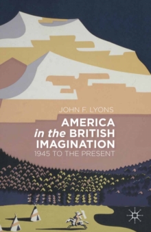 America in the British Imagination : 1945 to the Present