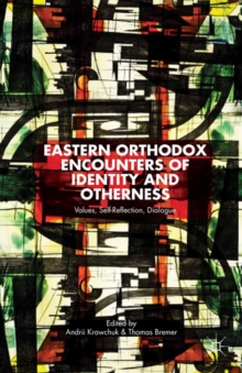 Eastern Orthodox Encounters of Identity and Otherness : Values, Self-Reflection, Dialogue