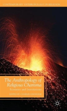 The Anthropology of Religious Charisma : Ecstasies and Institutions, Hardback Book The Anthropology of Religious Charisma : Ecstasies and Institutions, Hardback Book