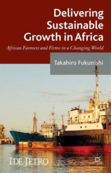 Delivering Sustainable Growth in Africa : African Farmers and Firms in a Changing World, Hardback Book Delivering Sustainable Growth in Africa : African Farmers and Firms in a Changing World, Hardback Book