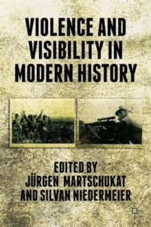 Violence and Visibility in Modern History, Hardback Book Violence and Visibility in Modern History, Hardback Book