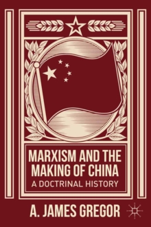 Marxism and the Making of China : A Doctrinal History