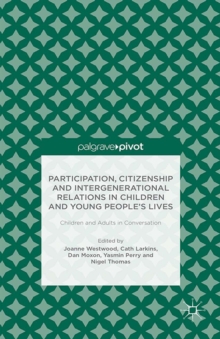 Participation, Citizenship and Intergenerational Relations in Children and Young People's Lives : Children and Adults in Conversation