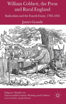 William Cobbett, the Press and Rural England : Radicalism and the Fourth Estate, 1792-1835