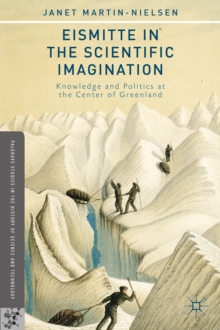 Eismitte in the Scientific Imagination : Knowledge and Politics at the Center of Greenland, Hardback Book Eismitte in the Scientific Imagination : Knowledge and Politics at the Center of Greenland, Hardback Book
