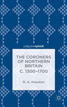 The Coroners of Northern Britain c. 1300-1700, Hardback Book The Coroners of Northern Britain c. 1300-1700, Hardback Book
