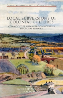 Local Subversions of Colonial Cultures : Commodities and Anti-Commodities in Global History