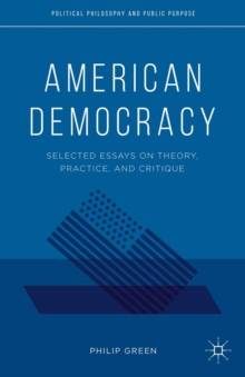 American Democracy : Selected Essays on Theory, Practice, and Critique