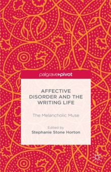 Affective Disorder and the Writing Life : The Melancholic Muse