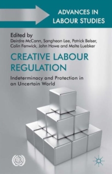 Creative Labour Regulation : Indeterminacy and Protection in an Uncertain World, Hardback Book Creative Labour Regulation : Indeterminacy and Protection in an Uncertain World, Hardback Book