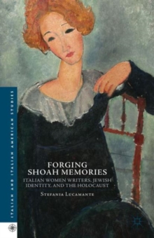 Forging Shoah Memories : Italian Women Writers, Jewish Identity, and the Holocaust, Hardback Book Forging Shoah Memories : Italian Women Writers, Jewish Identity, and the Holocaust, Hardback Book
