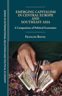 Emerging Capitalism in Central Europe and Southeast Asia : A Comparison of Political Economies