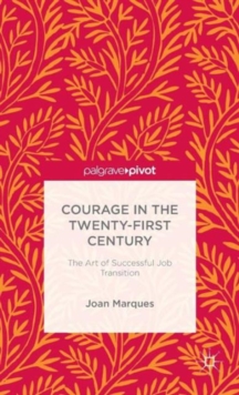 Courage in the Twenty-First Century : The Art of Successful Job Transition, Hardback Book Courage in the Twenty-First Century : The Art of Successful Job Transition, Hardback Book