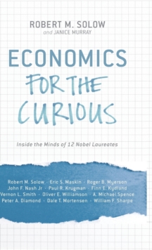 Economics for the Curious : Inside the Minds of 12 Nobel Laureates, Hardback Book Economics for the Curious : Inside the Minds of 12 Nobel Laureates, Hardback Book
