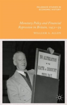 Monetary Policy and Financial Repression in Britain, 1951 - 59, Hardback Book Monetary Policy and Financial Repression in Britain, 1951 - 59, Hardback Book