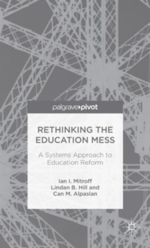 Rethinking the Education Mess: A Systems Approach to Education Reform, Hardback Book Rethinking the Education Mess: A Systems Approach to Education Reform, Hardback Book