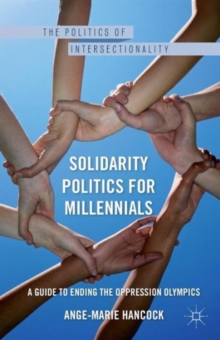 Solidarity Politics for Millennials : A Guide to Ending the Oppression Olympics, Paperback / softback Book Solidarity Politics for Millennials : A Guide to Ending the Oppression Olympics, Paperback / softback Book