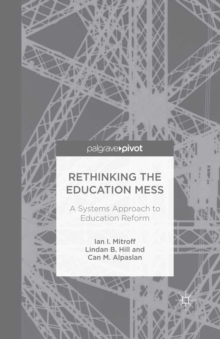 Rethinking the Education Mess : A Systems Approach to Education Reform