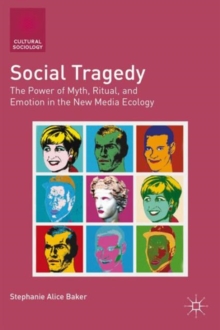 Social Tragedy : The Power of Myth, Ritual, and Emotion in the New Media Ecology, Hardback Book Social Tragedy : The Power of Myth, Ritual, and Emotion in the New Media Ecology, Hardback Book
