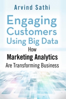 Engaging Customers Using Big Data : How Marketing Analytics Are Transforming Business