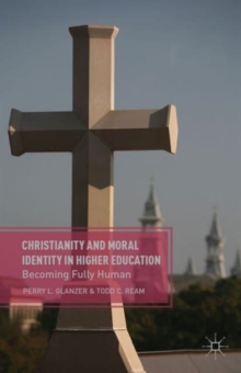 Christianity and Moral Identity in Higher Education, Paperback / softback Book Christianity and Moral Identity in Higher Education, Paperback / softback Book