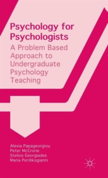 Psychology for Psychologists : A Problem Based Approach to Undergraduate Psychology Teaching, Hardback Book Psychology for Psychologists : A Problem Based Approach to Undergraduate Psychology Teaching, Hardback Book