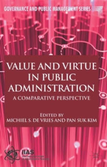 Value and Virtue in Public Administration : A Comparative Perspective, Paperback / softback Book Value and Virtue in Public Administration : A Comparative Perspective, Paperback / softback Book