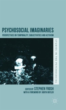Psychosocial Imaginaries : Perspectives on Temporality, Subjectivities and Activism, Hardback Book Psychosocial Imaginaries : Perspectives on Temporality, Subjectivities and Activism, Hardback Book