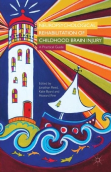 Neuropsychological Rehabilitation of Childhood Brain Injury : A Practical Guide, Paperback / softback Book Neuropsychological Rehabilitation of Childhood Brain Injury : A Practical Guide, Paperback / softback Book