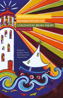 Neuropsychological Rehabilitation of Childhood Brain Injury : A Practical Guide