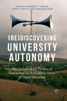 (Re)Discovering University Autonomy : The Global Market Paradox of Stakeholder and Educational Values in Higher Education