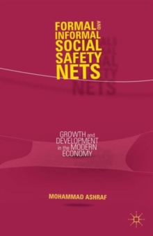 Formal and Informal Social Safety Nets : Growth and Development in the Modern Economy, Hardback Book Formal and Informal Social Safety Nets : Growth and Development in the Modern Economy, Hardback Book