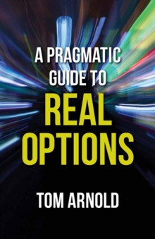 A Pragmatic Guide to Real Options