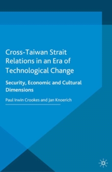 Cross-Taiwan Strait Relations in an Era of Technological Change : Security, Economic and Cultural Dimensions