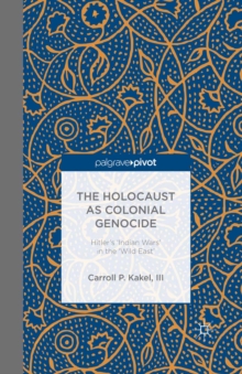 The Holocaust as Colonial Genocide : Hitler's 'Indian Wars' in the 'Wild East'