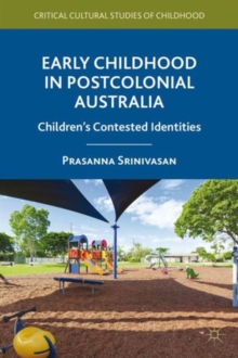 Early Childhood in Postcolonial Australia : Children's Contested Identities, Hardback Book Early Childhood in Postcolonial Australia : Children's Contested Identities, Hardback Book