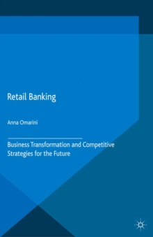 Retail Banking : Business Transformation and Competitive Strategies for the Future