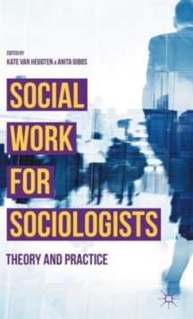 Social Work for Sociologists : Theory and Practice, Hardback Book Social Work for Sociologists : Theory and Practice, Hardback Book