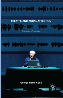 Theatre and Aural Attention : Stretching Ourselves