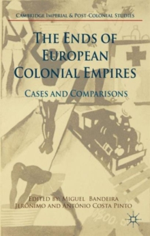 The Ends of European Colonial Empires : Cases and Comparisons, Hardback Book The Ends of European Colonial Empires : Cases and Comparisons, Hardback Book