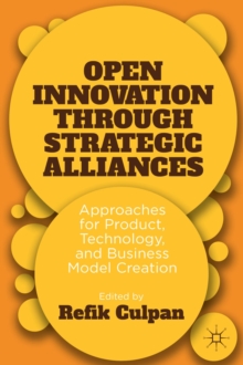 Open Innovation through Strategic Alliances : Approaches for Product, Technology, and Business Model Creation