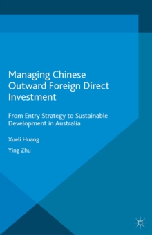 Managing Chinese Outward Foreign Direct Investment : From Entry Strategy to Sustainable Development in Australia