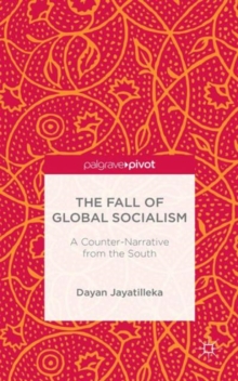 The Fall of Global Socialism : A Counter-Narrative From the South, Hardback Book The Fall of Global Socialism : A Counter-Narrative From the South, Hardback Book